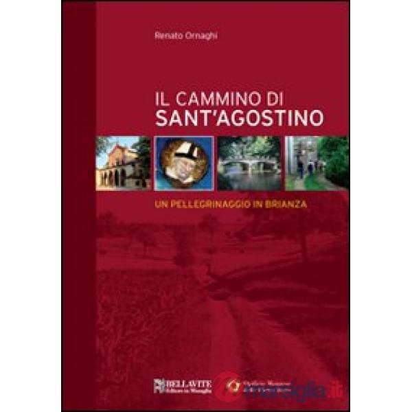 Il cammino di sant' Agostino. Un pellegrinaggio in Brianza