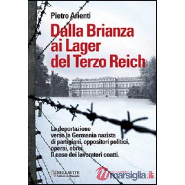 Dalla Brianza ai lager del Terzo Reich. La deportazione verso la Germania nazista di partigiani, oppositori politici, operai, eb