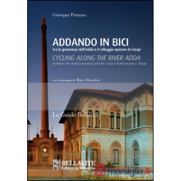 Addando in bici. Tra le greenway dell'Adda e il villaggio operaio di Crespi. Ediz. italiana e inglese