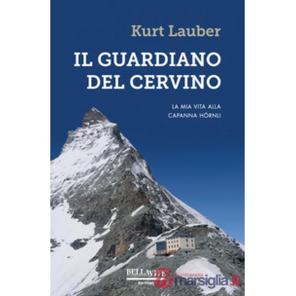 Guardiano del Cervino. La mia vita alla capanna Hörnli (Il)