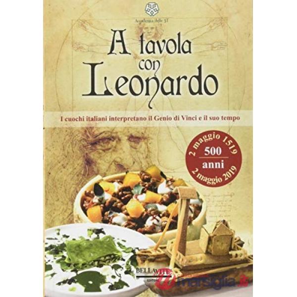 A tavola con Leonardo. I cuochi italiani interpretano il genio di Vinci e il suo
