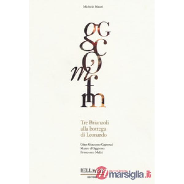 Gian Giacomo Caprotti, Marco d'Oggiono, Francesco Melzi. Tre brianzoli alla bottega di Leonardo