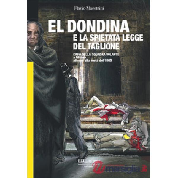 El Dondina e la spietata legge del taglione. Capo della squadra volante a Milano attorno alla metà del 1800