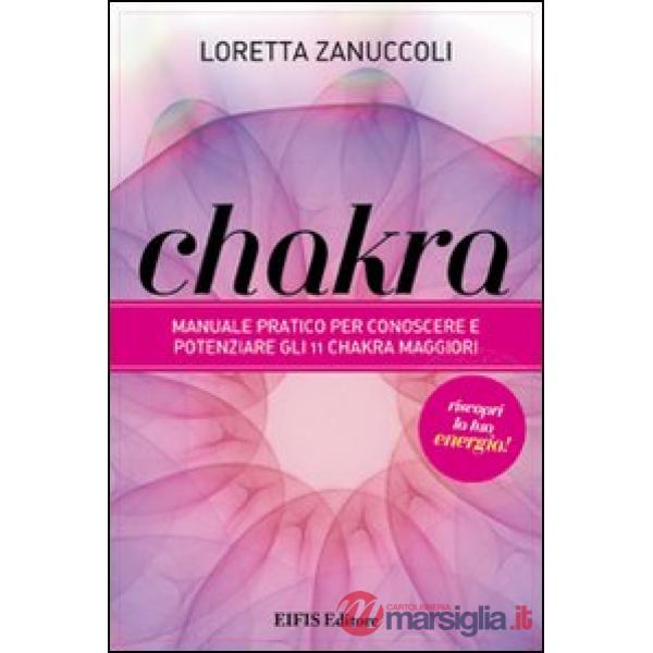 Chakra. Manuale pratico per conoscere e potenziare i 12 chakra principali