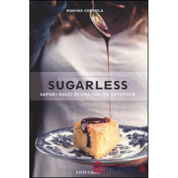 Sugarless. Sapori dolci di una cucina naturale