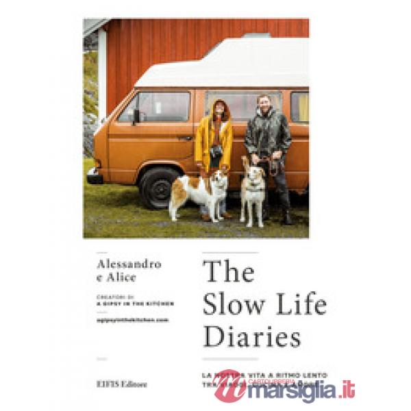 The slow life diaries. La nostra vita a ritmo lento tra viaggi, cucina e amore