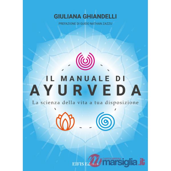 Il manuale di Ayurveda. La scienza della vita a tua disposizione