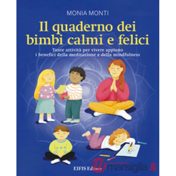 Il quaderno dei bimbi calmi e felici. Tante attività per vivere appieno i benefici della meditazione e della mindfulness