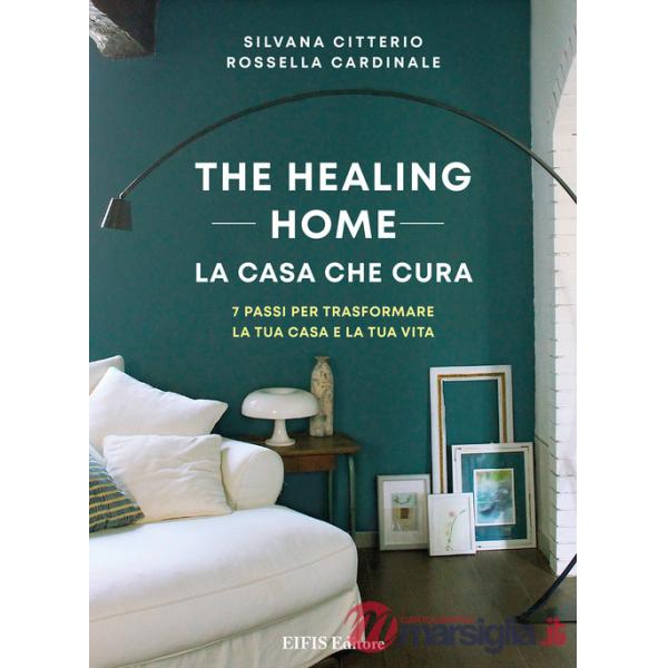 The healing home. La casa che cura. 7 passi per trasformare la tua casa e la tua vita