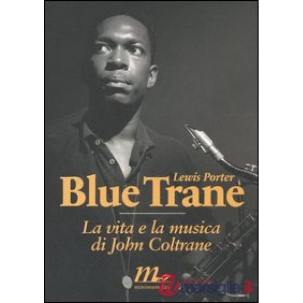 Blue Trane. La vita e la musica di John Coltrane