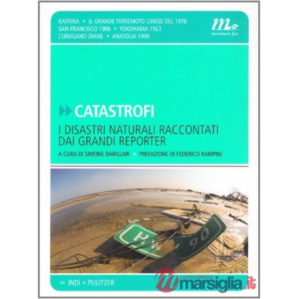Catastrofi. I disastri naturali raccontati dai grandi reporter. Ediz. illustrata