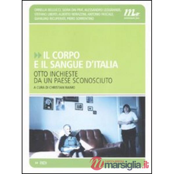 Corpo e il sangue d'Italia. Otto inchieste da un paese sconosciuto (Il)