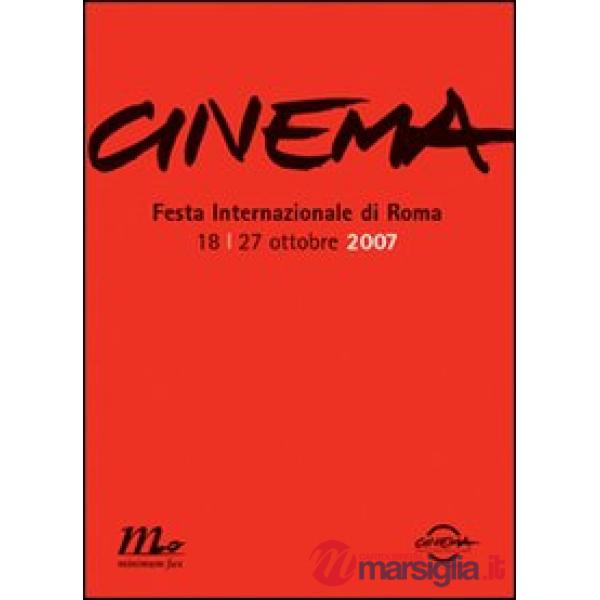 Cinema. Festa internazionale di Roma 2007. Catalogo ufficiale