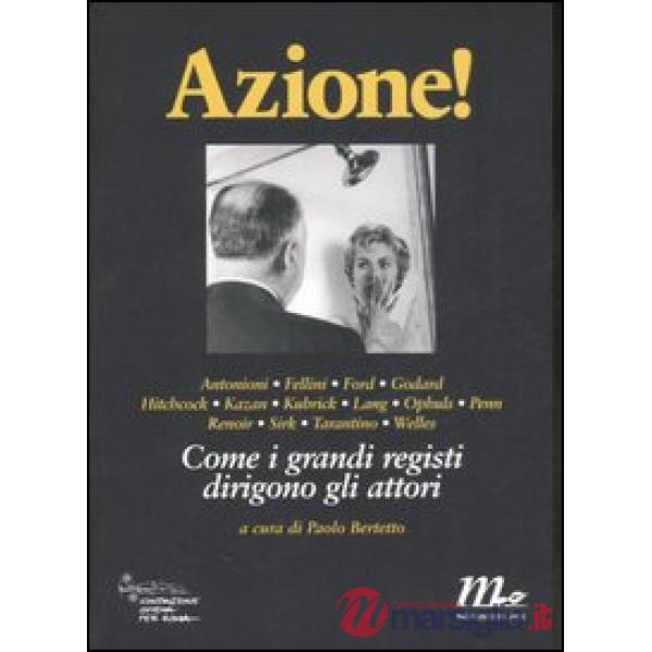 Azione! Come i grandi registi dirigono gli attori. Ediz. illustrata