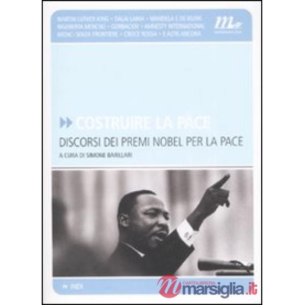Costruire la pace. Discorsi dei premi Nobel per la pace