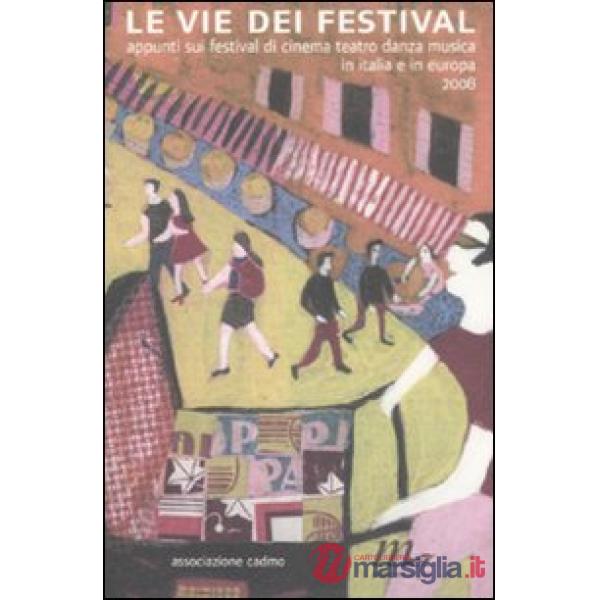 Vie dei festival. Appunti sui festival di cinema, teatro, danza, musica in Italia e in Europa (Le)
