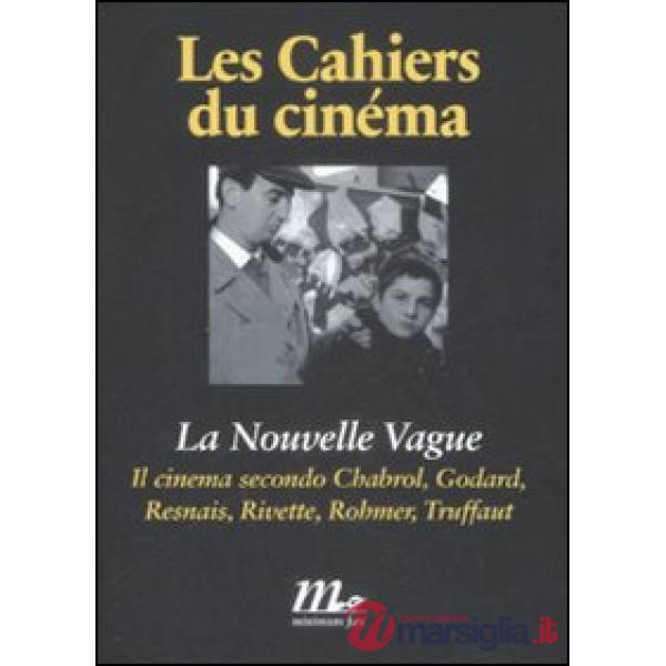 Nouvelle Vague. Il cinema secondo Chabrol, Godard, Resnais, Rivette, Rohmer, Truffaut (La)