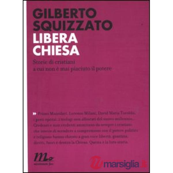 Libera Chiesa. Storie di cristiani a cui non è mai piaciuto il potere
