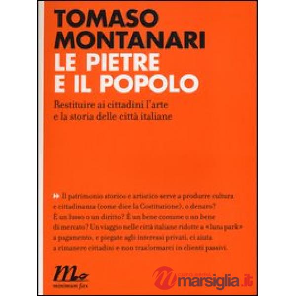 Pietre e il popolo. Restituire ai cittadini l'arte e la storia delle città italiane (Le)