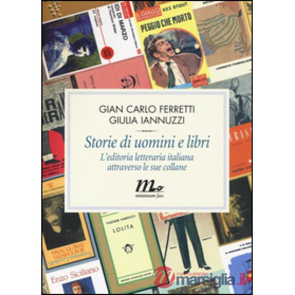 Storie di uomini e libri. L'editoria letteraria italiana attraverso le sue collane