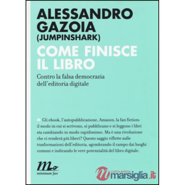 Come finisce il libro. Contro la falsa democrazia dell'editoria digitale