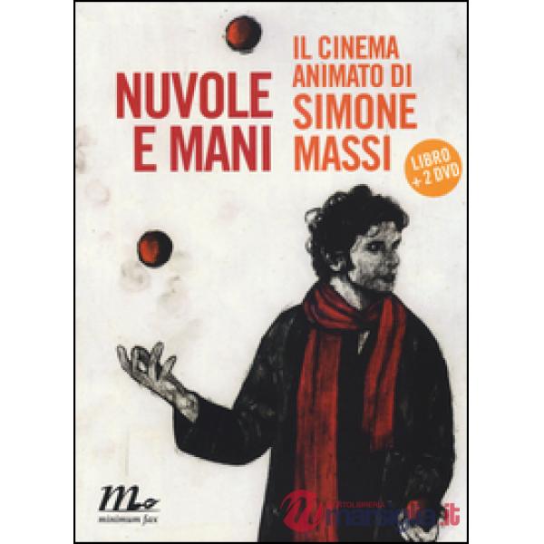 Nuvole e mani. Il cinema animato di Simone Massi. Con 2 DVD