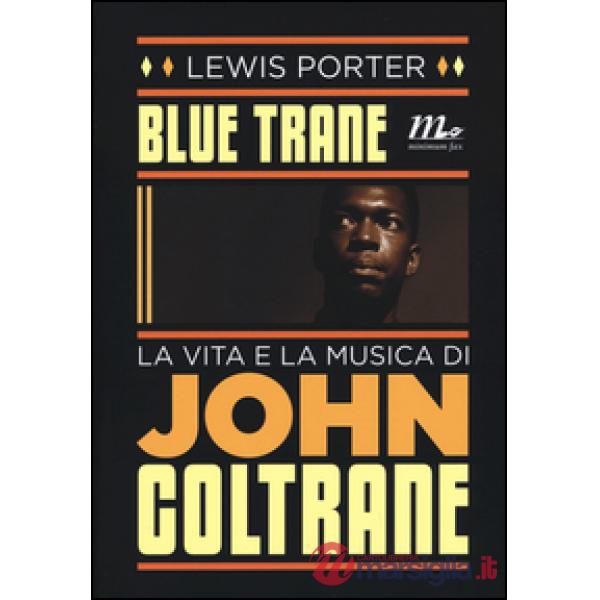Blue Trane. La vita e la musica di John Coltrane
