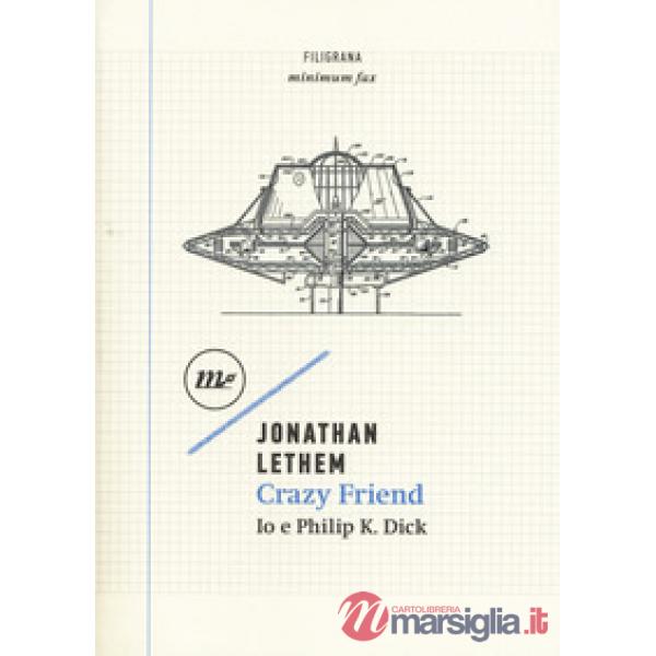 Crazy friend. Io e Philip K. Dick