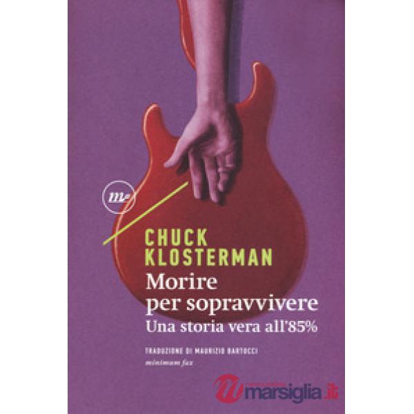 Morire per sopravvivere. Una storia vera all'85%