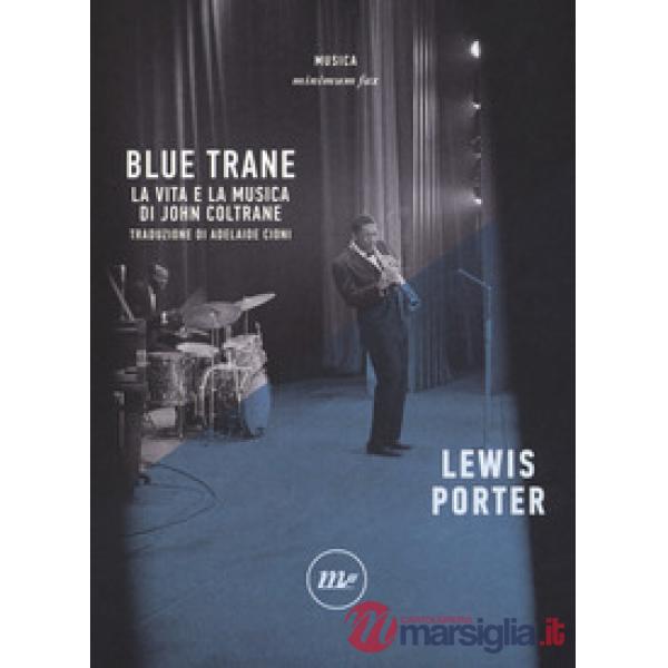 Blue Trane. La vita e la musica di John Coltrane