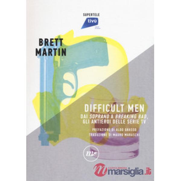 Difficult men. Dai «Soprano» a «Breaking Bad», gli antieroi delle serie tv