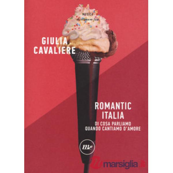 Romantic Italia. Di cosa parliamo quando cantiamo d'amore