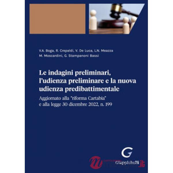 Le indagini preliminari, l'udienza preliminare e la nuova udienza predibattimentale Aggiornato alla «riforma Cartabia» e alla le