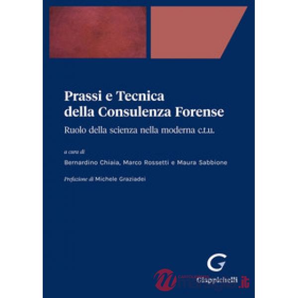 Prassi e tecnica della consulenza forense. Ruolo della scienza nella moderna C.T.U.