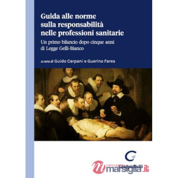 Guida alle norme sulla responsabilità nelle professioni sanitarie. Un primo bilancio dopo cinque anni di legge Gelli-Bianco