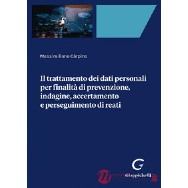 Il trattamento dei dati personali per finalità di prevenzione, indagine, accertamento e perseguimento di reati