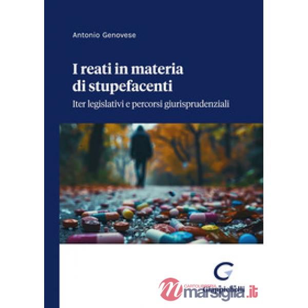 I reati in materia di stupefacenti. Iter legislativi e percorsi giurisprudenziali
