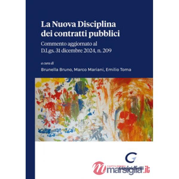 La nuova disciplina dei contratti pubblici. Commento aggiornato al D.Lgs. 31 dicembre 2024, n. 209