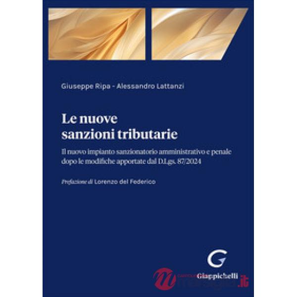 Le nuove sanzioni tributarie. Il nuovo impianto sanzionatorio amministrativo e penale dopo le modifiche apportate dal D.Lgs. 87/