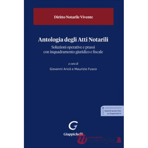Antologia degli Atti Notarili. Soluzioni operative e prassi con inquadramento giuridico e fiscale