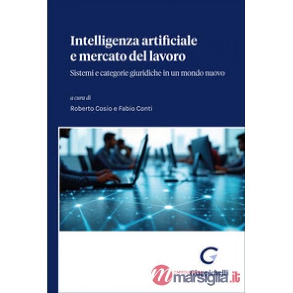 Intelligenza Artificiale e mercato del lavoro. Sistemi e categorie giuridiche in un mondo nuovo