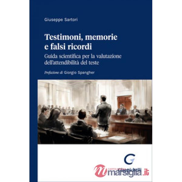 Testimoni, memorie e falsi ricordi. Guida scientifica per la valutazione dell'attendibilità del teste