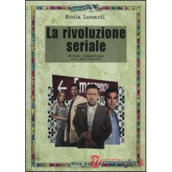 Rivoluzione seriale. Estetica e drammaturgia nelle serie hospital (La)