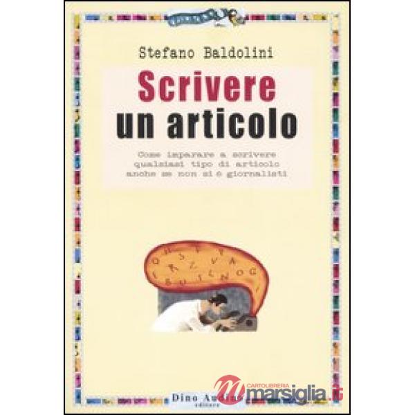 Scrivere un articolo. Come imparare a scrivere qualsiasi tipo di articolo anche se non si è giornalisti