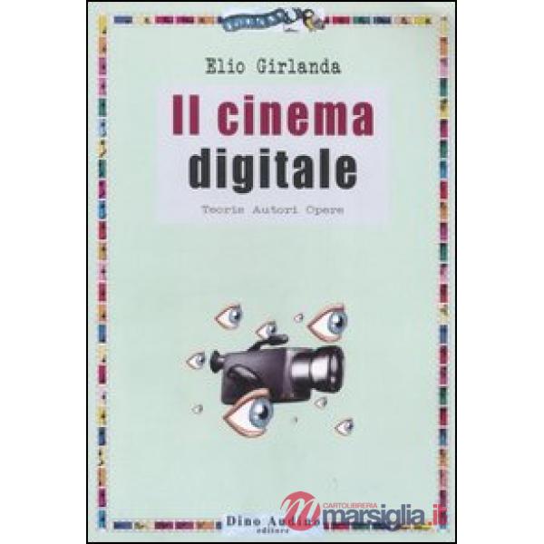 Cinema digitale. Teorie, autori, opere (Il)