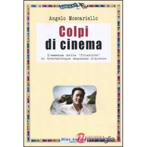 Colpi di cinema. L'essenza della «filmicità» in trentacinque sequenze d'autore