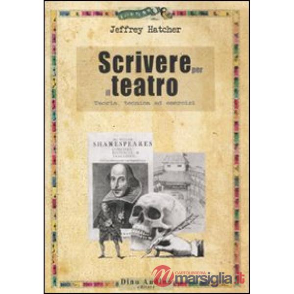 Scrivere per il teatro. Teoria, tecnica ed esercizi