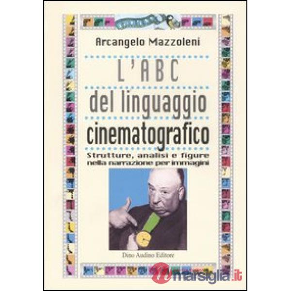 ABC del linguaggio cinematografico. Strutture, analisi e figure nella narrazione