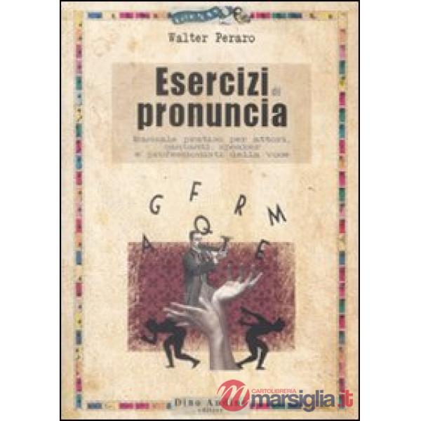 Esercizi di pronuncia. Manuale pratico per attori, insegnanti, speakers e professionisti della voce