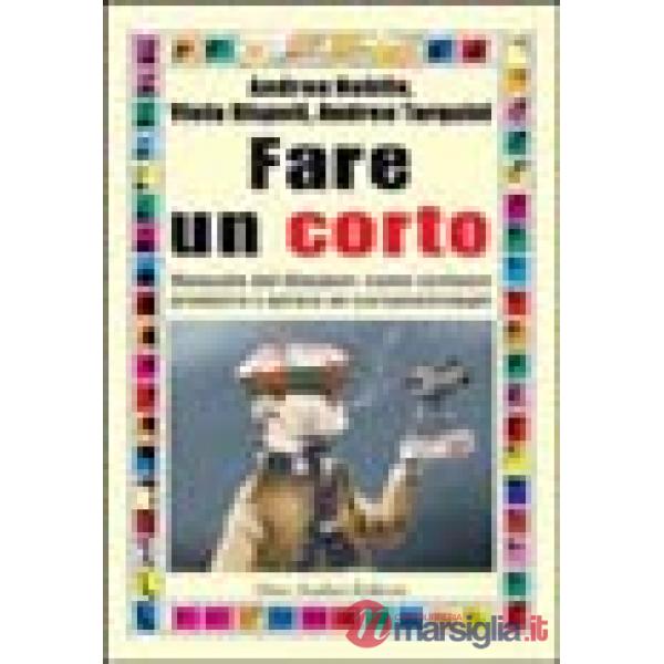 Fare un corto. Manuale del filmaker: come scrivere produrre e girare un cortomet